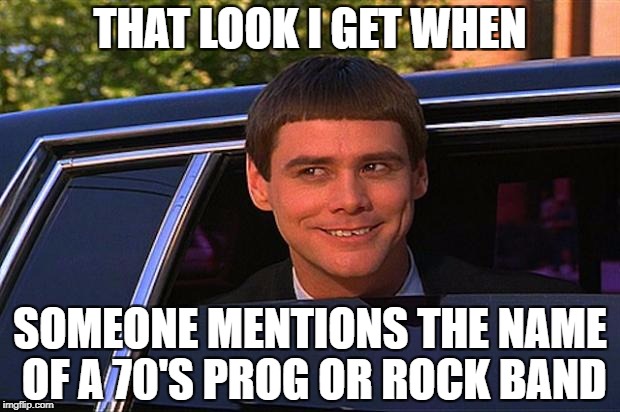 Don't be ashamed, we all know it was the best decade for music ever! | THAT LOOK I GET WHEN; SOMEONE MENTIONS THE NAME OF A 70'S PROG OR ROCK BAND | image tagged in music,rock and roll,progressive | made w/ Imgflip meme maker