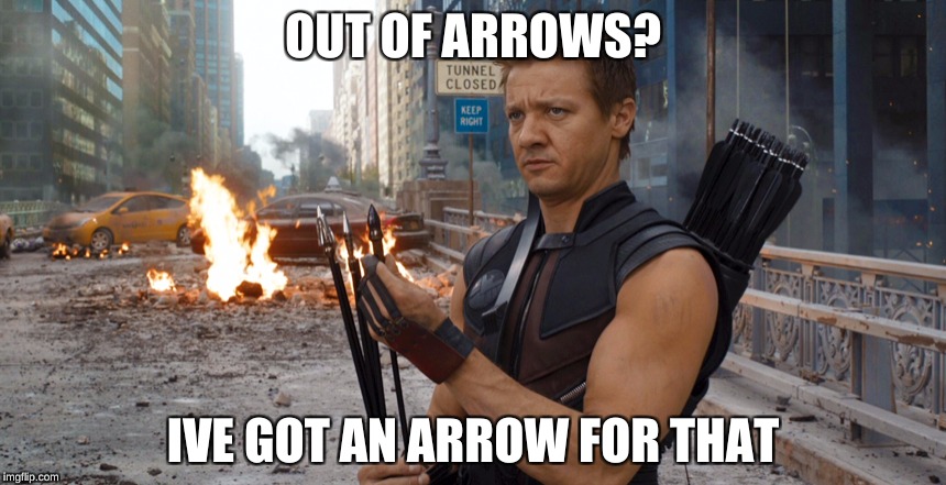 Hawkeye | OUT OF ARROWS? IVE GOT AN ARROW FOR THAT | image tagged in hawkeye | made w/ Imgflip meme maker