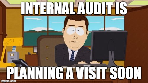 Aaaaand Its Gone Meme | INTERNAL AUDIT IS; PLANNING A VISIT SOON | image tagged in memes,aaaaand its gone | made w/ Imgflip meme maker