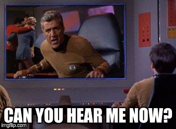 Can You Hear me Now? | CAN YOU HEAR ME NOW? | image tagged in star trek,sprint,can you hear me now | made w/ Imgflip meme maker