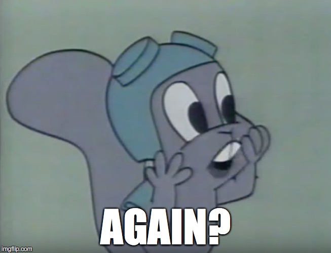 AGAIN? | AGAIN? | image tagged in again,rocky,bullwinkle | made w/ Imgflip meme maker