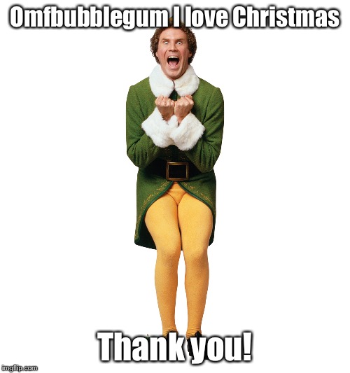 Christmas Elf | Omfbubblegum I love Christmas; Thank you! | image tagged in christmas elf | made w/ Imgflip meme maker