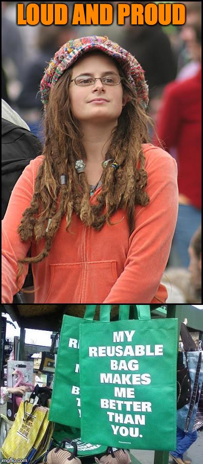 Hippy Girl | LOUD AND PROUD | image tagged in recycling,environmental,hippy girl | made w/ Imgflip meme maker