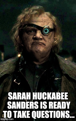 Sarah Huckabee Sanders | SARAH HUCKABEE SANDERS IS READY TO TAKE QUESTIONS... | image tagged in sarah huckabee sanders | made w/ Imgflip meme maker