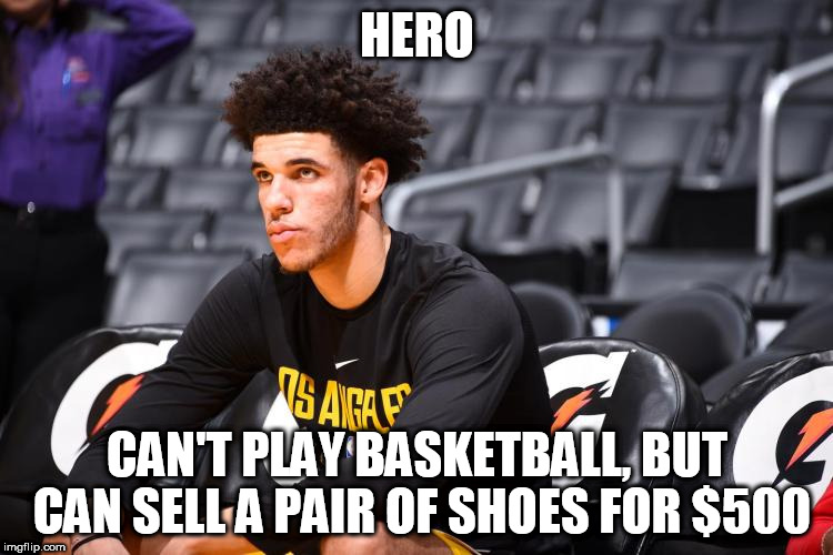 HERO; CAN'T PLAY BASKETBALL, BUT CAN SELL A PAIR OF SHOES FOR $500 | made w/ Imgflip meme maker