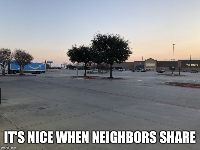 IT'S NICE WHEN NEIGHBORS SHARE | image tagged in amazonwalmart | made w/ Imgflip meme maker