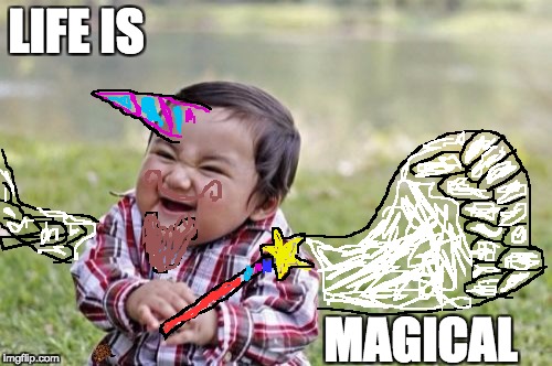 Evil Toddler | LIFE IS; MAGICAL | image tagged in memes,evil toddler,scumbag | made w/ Imgflip meme maker