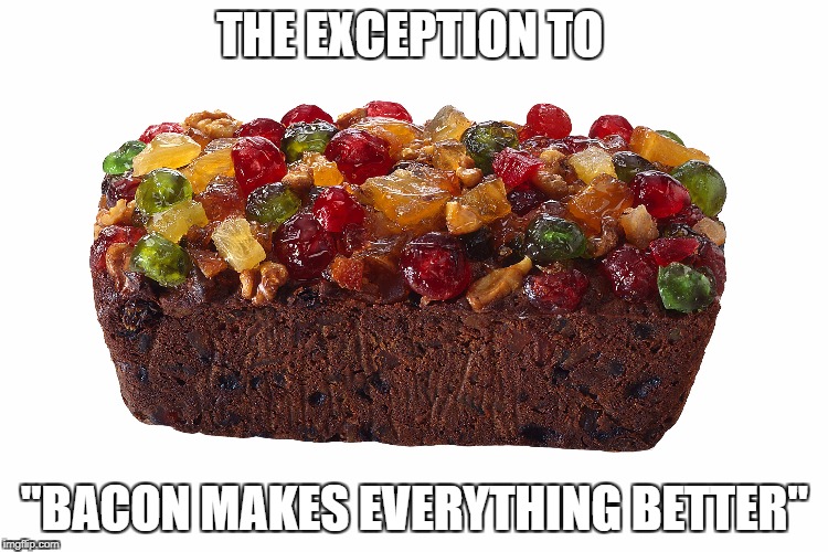 THE EXCEPTION TO; "BACON MAKES EVERYTHING BETTER" | image tagged in not even bacon can help | made w/ Imgflip meme maker