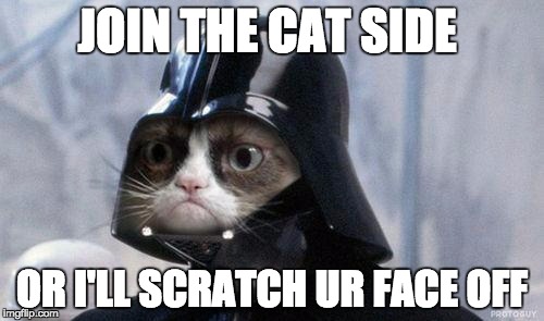 Grumpy Cat Star Wars Meme | JOIN THE CAT SIDE; OR I'LL SCRATCH UR FACE OFF | image tagged in memes,grumpy cat star wars,grumpy cat | made w/ Imgflip meme maker