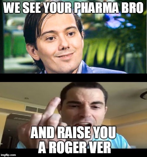 WE SEE YOUR PHARMA BRO; AND RAISE YOU A ROGER VER | image tagged in pharma ver | made w/ Imgflip meme maker