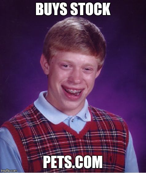 Bad Luck Brian Meme | BUYS STOCK PETS.COM | image tagged in memes,bad luck brian | made w/ Imgflip meme maker