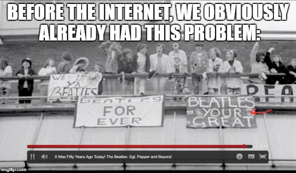 Seen on Netflix! | BEFORE THE INTERNET, WE OBVIOUSLY ALREADY HAD THIS PROBLEM: | image tagged in beatles illiteracy,the beatles,illiteracy | made w/ Imgflip meme maker