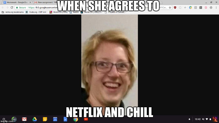 WHEN SHE AGREES TO; NETFLIX AND CHILL | image tagged in daylon | made w/ Imgflip meme maker