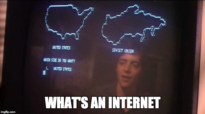 WHAT'S AN INTERNET | image tagged in war games | made w/ Imgflip meme maker