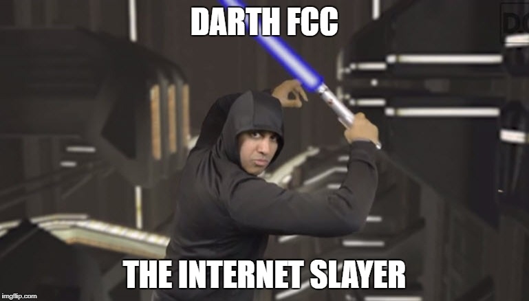 Darth FCC idiot | DARTH FCC; THE INTERNET SLAYER | image tagged in darth fcc | made w/ Imgflip meme maker
