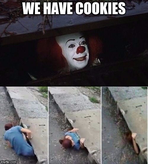 Pennywise | WE HAVE COOKIES | image tagged in pennywise | made w/ Imgflip meme maker