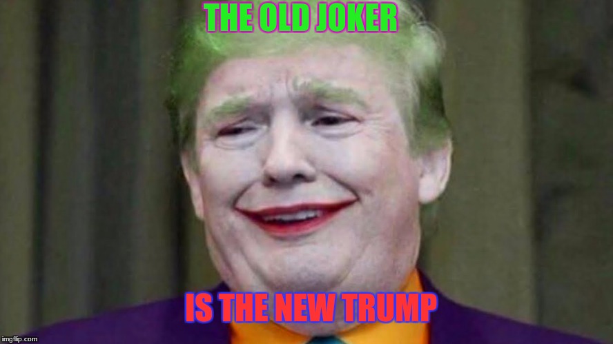 joker trump | THE OLD JOKER; IS THE NEW TRUMP | image tagged in joker trump | made w/ Imgflip meme maker