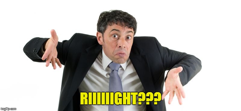 RIIIIIIGHT??? | made w/ Imgflip meme maker
