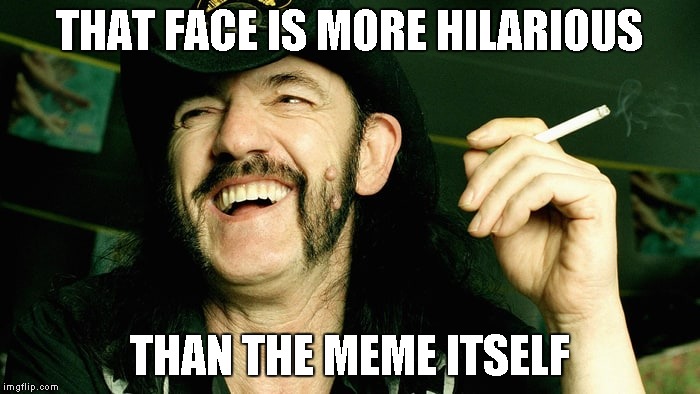 THAT FACE IS MORE HILARIOUS THAN THE MEME ITSELF | made w/ Imgflip meme maker