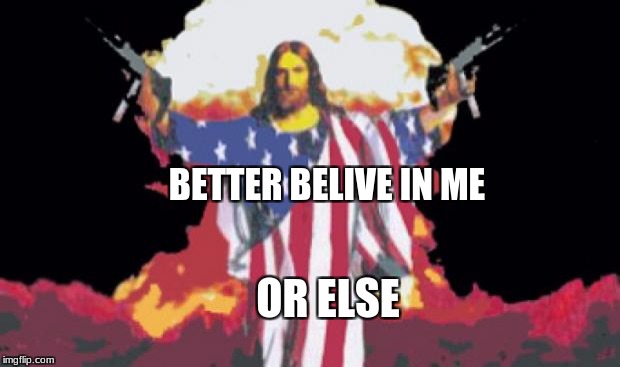 Jesus Nuke | BETTER BELIVE IN ME; OR ELSE | image tagged in jesus nuke | made w/ Imgflip meme maker
