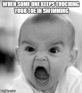 Angry Baby Meme | WHEN SOME ONE KEEPS TOUCHING YOUR TOE IN SWIMMING | image tagged in memes,angry baby | made w/ Imgflip meme maker