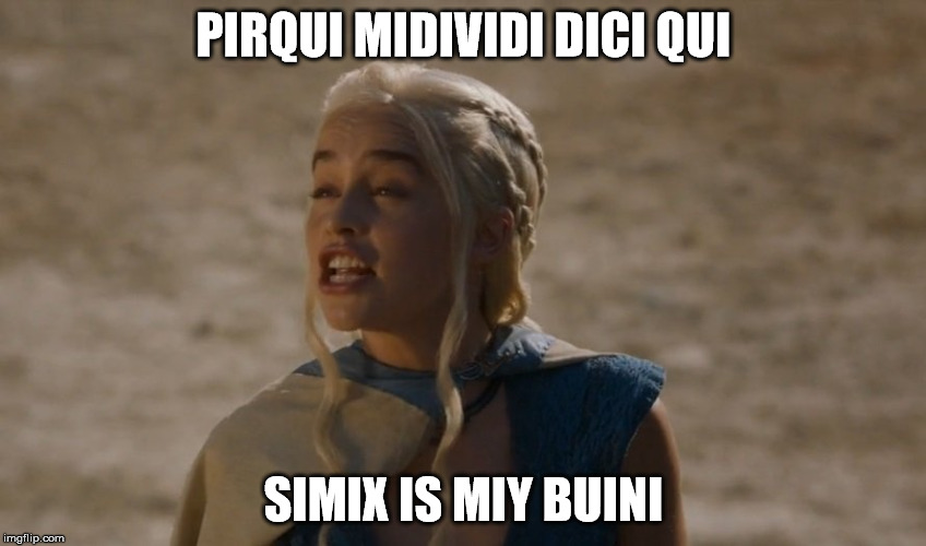 khaleesi | PIRQUI MIDIVIDI DICI QUI; SIMIX IS MIY BUINI | image tagged in khaleesi | made w/ Imgflip meme maker