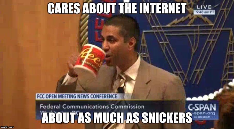 Ajit Pai | CARES ABOUT THE INTERNET; ABOUT AS MUCH AS SNICKERS | image tagged in ajit pai | made w/ Imgflip meme maker