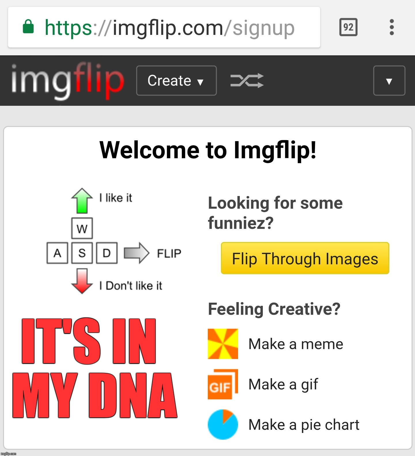 It's in my DNA. Deal with it. | IT'S IN MY DNA | image tagged in welcome to imgflip,upvoteable memes week,upvotes,downvoteable memes week,downvotes,just for fun | made w/ Imgflip meme maker