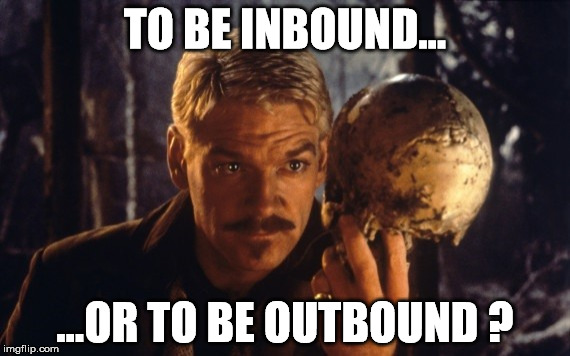 Hamlet | TO BE INBOUND... ...OR TO BE OUTBOUND ? | image tagged in hamlet | made w/ Imgflip meme maker