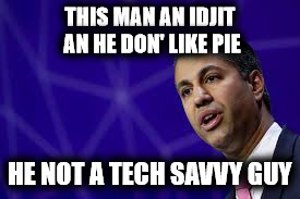THIS MAN AN IDJIT AN HE DON' LIKE PIE; HE NOT A TECH SAVVY GUY | image tagged in idjit pi | made w/ Imgflip meme maker