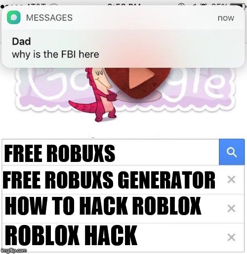 why is the FBI here | FREE ROBUXS; FREE ROBUXS GENERATOR; HOW TO HACK ROBLOX; ROBLOX HACK | image tagged in why is the fbi here | made w/ Imgflip meme maker