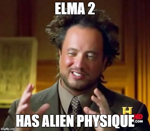 Ancient Aliens Meme | ELMA 2; HAS ALIEN PHYSIQUE | image tagged in memes,ancient aliens | made w/ Imgflip meme maker