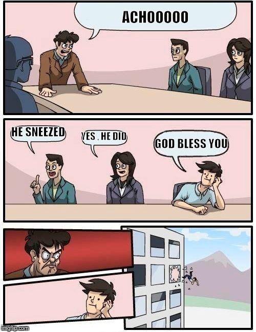 Please don't be offended by this , Merry Christmas ! | ACHOOOOO; HE SNEEZED; YES , HE DID; GOD BLESS YOU | image tagged in memes,boardroom meeting suggestion,attack,christmas,christian,discrimination | made w/ Imgflip meme maker