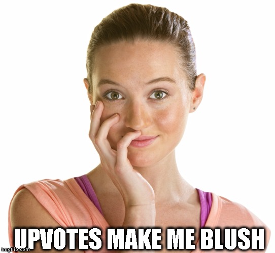 Up With Upvotes Week, a Vampier_Meme_Queen event! Dec.11-15 | UPVOTES MAKE ME BLUSH | image tagged in i see what you did there,upvotes,cute | made w/ Imgflip meme maker