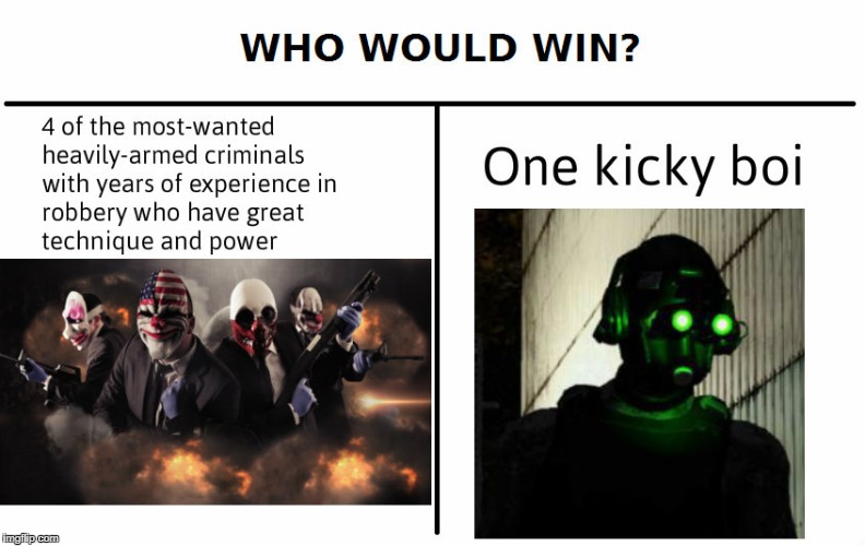 image tagged in memes,who would win,payday 2 | made w/ Imgflip meme maker