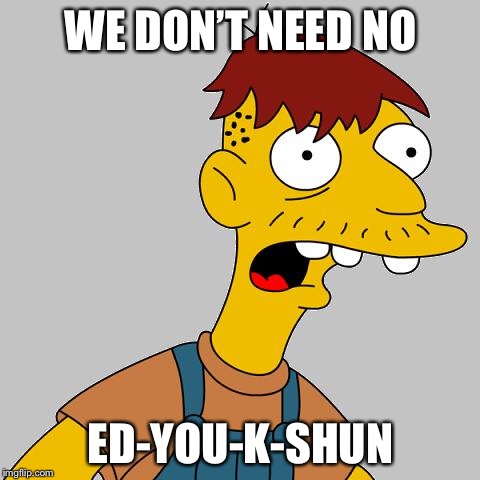 Ode to Roy | WE DON’T NEED NO; ED-YOU-K-SHUN | image tagged in cletus,southern,republicans,roy moore | made w/ Imgflip meme maker
