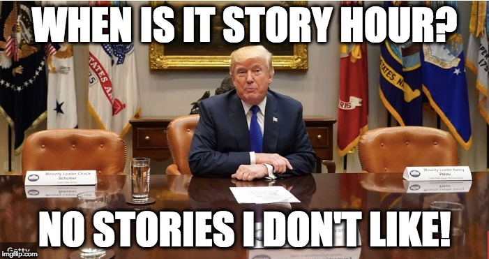 WHEN IS IT STORY HOUR? NO STORIES I DON'T LIKE! | image tagged in memes | made w/ Imgflip meme maker