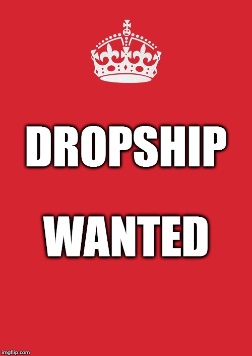 Keep Calm And Carry On Red | DROPSHIP; WANTED | image tagged in memes,keep calm and carry on red | made w/ Imgflip meme maker