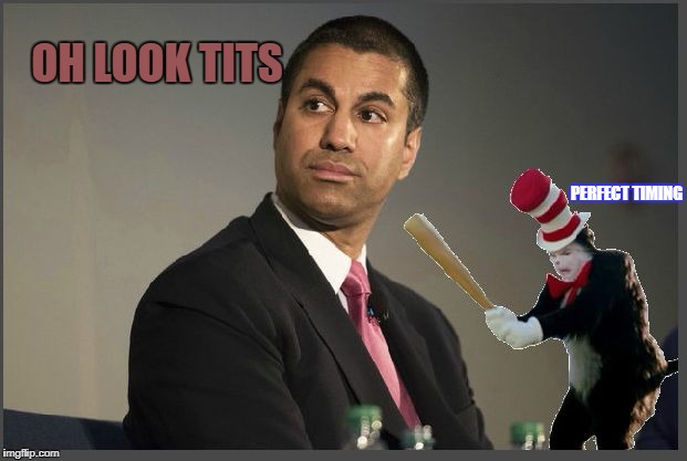 Ajit Pai | OH LOOK TITS; PERFECT TIMING | image tagged in ajit pai | made w/ Imgflip meme maker