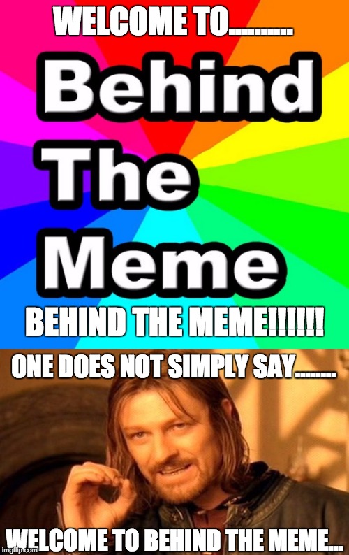The "One Does not Simply" Guy, Warns BTM | WELCOME TO.......... BEHIND THE MEME!!!!!! ONE DOES NOT SIMPLY SAY........ WELCOME TO BEHIND THE MEME... | image tagged in btm,one does not simply,memes | made w/ Imgflip meme maker