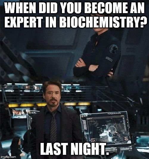 When did you become an expert | WHEN DID YOU BECOME AN EXPERT IN BIOCHEMISTRY? LAST NIGHT. | image tagged in when did you become an expert | made w/ Imgflip meme maker