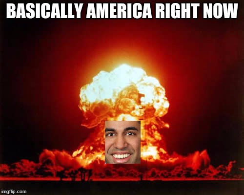Nuclear Explosion Meme | BASICALLY AMERICA RIGHT NOW | image tagged in memes,nuclear explosion | made w/ Imgflip meme maker