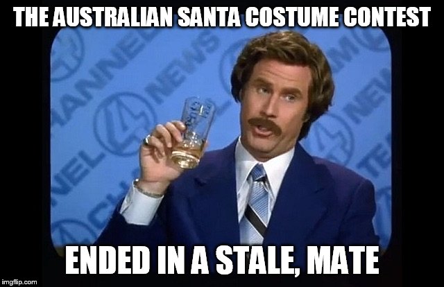 THE AUSTRALIAN SANTA COSTUME CONTEST ENDED IN A STALE, MATE | made w/ Imgflip meme maker