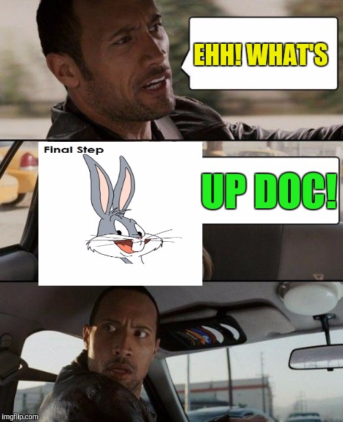 The Rock Driving Meme | EHH! WHAT'S; UP DOC! | image tagged in memes,the rock driving | made w/ Imgflip meme maker