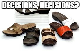 DECISIONS, DECISIONS? | made w/ Imgflip meme maker