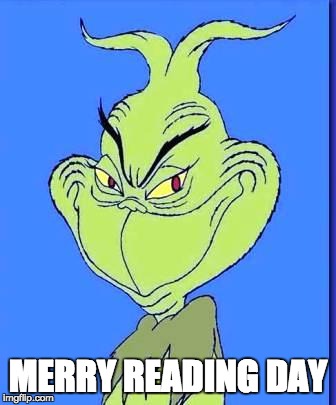 Good Grinch | MERRY READING DAY | image tagged in good grinch | made w/ Imgflip meme maker