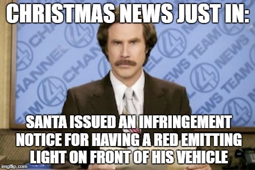 Double demerits soon! | CHRISTMAS NEWS JUST IN:; SANTA ISSUED AN INFRINGEMENT NOTICE FOR HAVING A RED EMITTING LIGHT ON FRONT OF HIS VEHICLE | image tagged in christmas | made w/ Imgflip meme maker