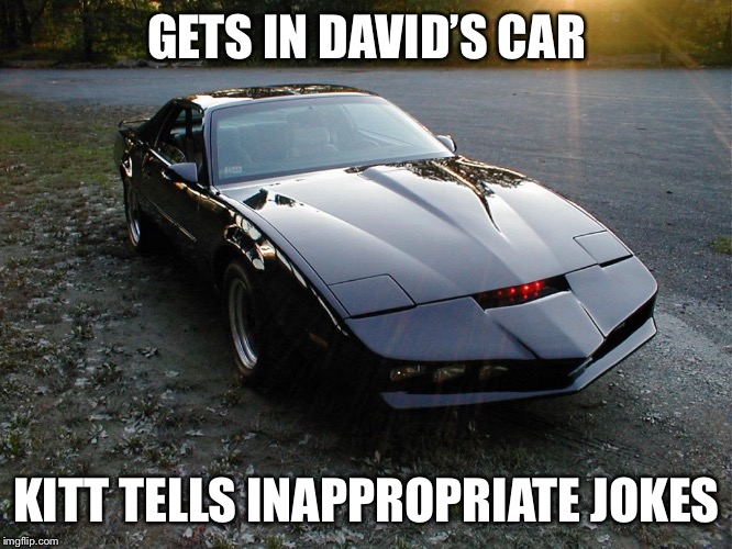 GETS IN DAVID’S CAR KITT TELLS INAPPROPRIATE JOKES | made w/ Imgflip meme maker