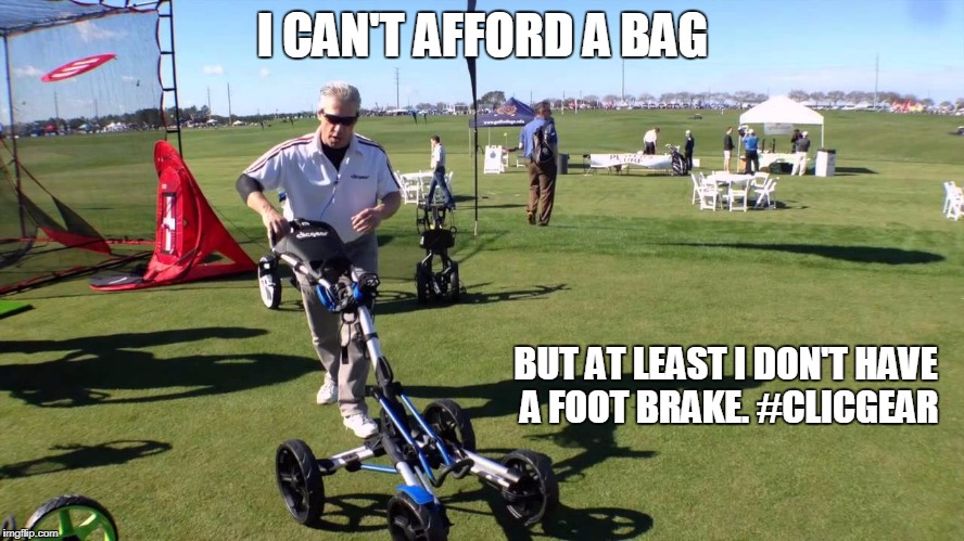 I CAN'T AFFORD A BAG; BUT AT LEAST I DON'T HAVE A FOOT BRAKE. #CLICGEAR | made w/ Imgflip meme maker