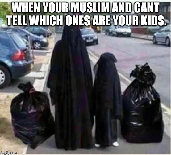 Muslim Child Abuse | WHEN YOUR MUSLIM AND CANT TELL WHICH ONES ARE YOUR KIDS. | image tagged in muslim child abuse | made w/ Imgflip meme maker